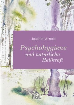 Psychohygiene und natürliche Heilkraft - Arnold, Joachim