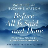 Before All Is Said and Done: Practical Advice on Living and Dying Well