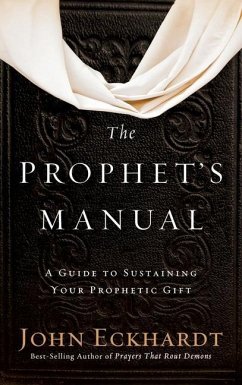 Prophet's Manual: A Guide to Sustaining Your Prophetic Gift - Eckhardt, John