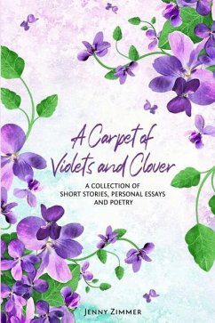 A Carpet Of Violets and Clover: A Soulful Collection of Short Stories, Personal Essays & Poems - Zimmer, Jenny