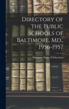 Directory of the Public Schools of Baltimore, Md., 1956-1957