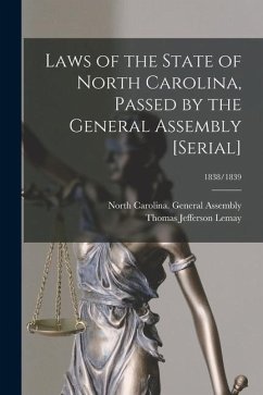 Laws of the State of North Carolina, Passed by the General Assembly [serial]; 1838/1839 - Lemay, Thomas Jefferson