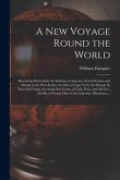 A New Voyage Round the World [microform]: Describing Particularly the Isthmus of America, Several Coasts and Islands in the West Indies, the Isles of