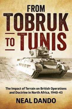 From Tobruk to Tunis: The Impact of Terrain on British Operations and Doctrine in North Africa 1940-1943 - Dando, Neal