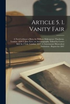 Article 5. 1. Vanity Fair; a Novel Without a Hero, by William Makespeace Thackeray. London. 1848 2. Jane Eyre; an Autobiography. Edited by Currer Bell - Anonymous