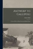 Antwerp to Gallipoli [microform]: a Year of War on Many Fronts and Behind Them
