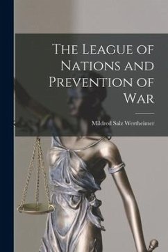 The League of Nations and Prevention of War - Wertheimer, Mildred Salz