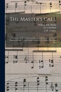 The Master's Call; a Collection of New Songs and Standard Hymns for the Use of Sunday-schools, Young People's Societies, Devotional Meetings, Etc. - Marks, William Edie