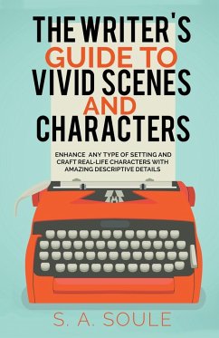 The Writer's Guide to Vivid Scenes and Characters - Soule, S. A.