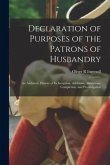 Declaration of Purposes of the Patrons of Husbandry: An Authentic History of Its Inception, Additions, Alterations, Completion, and Promulgation