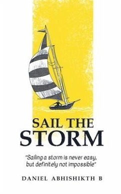 Sail the Storm: Sailing a storm is never easy, but definitely not impossible - Daniel Abhishikth B