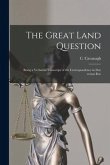 The Great Land Question: Being a Verbatim Transcript of the Correspondence in Doe Versus Roe