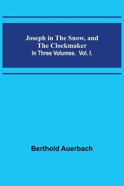 Joseph in the Snow, and The Clockmaker. In Three Volumes. Vol. I. - Auerbach, Berthold