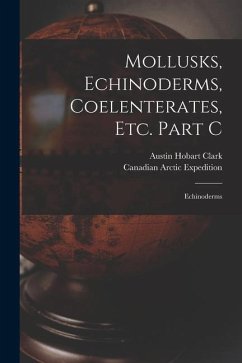 Mollusks, Echinoderms, Coelenterates, Etc. Part C [microform]: Echinoderms - Clark, Austin Hobart