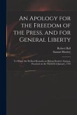 An Apology for the Freedom of the Press, and for General Liberty: to Which Are Prefixed Remarks on Bishop Horsley's Sermon, Preached on the Thirtieth