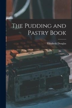 The Pudding and Pastry Book - Douglas, Elizabeth