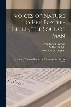 Voices of Nature to Her Foster-child, the Soul of Man: a Series of Analogies Between the Natural and the Spiritual World - Cheever, George Barrell