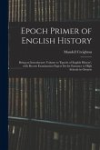 Epoch Primer of English History: Being an Introductory Volume to 'Epochs of English History', With Recent Examination Papers Set for Entrance to High
