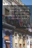 Race Relations in Jamaica, 1833-1958, With Special Reference to British Colonial Policy