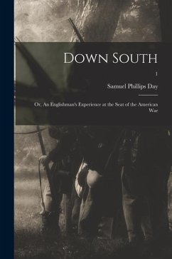 Down South: or, An Englishman's Experience at the Seat of the American War; 1 - Day, Samuel Phillips