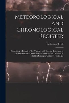 Meteorological and Chronological Register: Comprising a Record of the Weather, With Especial Reference to the Position of the Wind, and the Moon on th