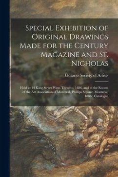 Special Exhibition of Original Drawings Made for the Century Magazine and St. Nicholas [microform]: Held at 14 King Street West, Toronto, 1886, and at