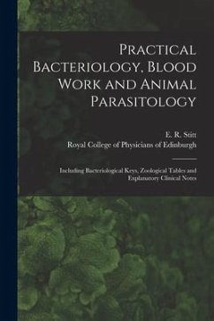 Practical Bacteriology, Blood Work and Animal Parasitology: Including Bacteriological Keys, Zoological Tables and Explanatory Clinical Notes