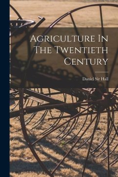 Agriculture In The Twentieth Century - Hall, Daniel
