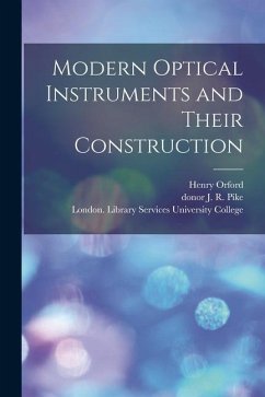 Modern Optical Instruments and Their Construction [electronic Resource] - Orford, Henry