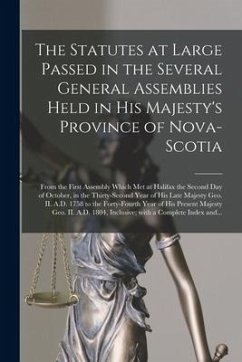 The Statutes at Large Passed in the Several General Assemblies Held in His Majesty's Province of Nova-Scotia [microform]: From the First Assembly Whic - Anonymous