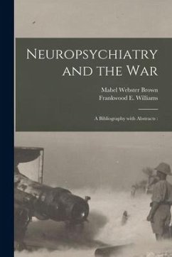Neuropsychiatry and the War: a Bibliography With Abstracts: - Brown, Mabel Webster