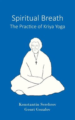 Spiritual Breath. The Practice of Kriya Yoga - Serebrov, Konstantin; Gozalov, Gouri