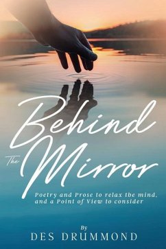 Behind The Mirror: Poetry and Prose to relax the mind, and a Point of View to consider - Drummond, Des