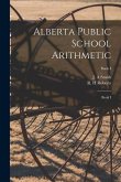 Alberta Public School Arithmetic: Book I; Book I