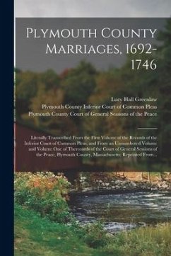 Plymouth County Marriages, 1692-1746; Literally Transcribed From the First Volume of the Records of the Inferior Court of Common Pleas, and From an Un - Greenlaw, Lucy Hall