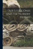 Our Little Ones and the Nursery [serial]; v.8: no5-v.9: no.2