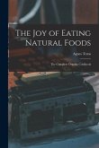 The Joy of Eating Natural Foods; the Complete Organic Cookbook