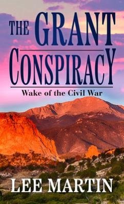 The Grant Conspiracy: Wake of the Civil War - Martin, Lee