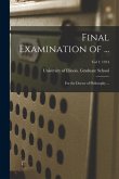Final Examination of ...: for the Doctor of Philosophy ...; Vol 1: 1914