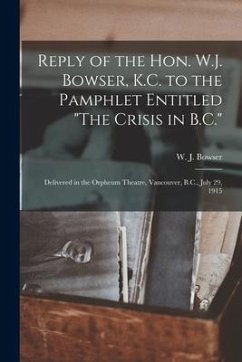 Reply of the Hon. W.J. Bowser, K.C. to the Pamphlet Entitled 