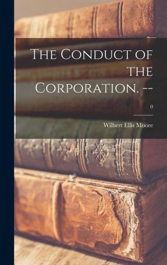 The Conduct of the Corporation. --; 0 - Moore, Wilbert Ellis