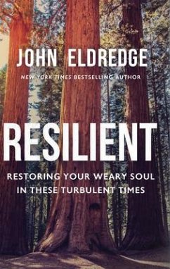 Resilient: Restoring Your Weary Soul in These Turbulent Times - Eldredge, John