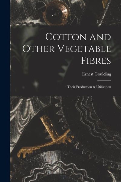 Cotton and Other Vegetable Fibres: Their Production & Utilisation