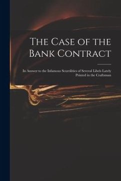 The Case of the Bank Contract: in Answer to the Infamous Scurrilities of Several Libels Lately Printed in the Craftsman - Anonymous