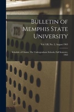 Bulletin of Memphis State University: Schedule of Classes, The Undergraduate Schools, Fall Semester, 1963; vol. LII, no. 2; August 1963 - Anonymous