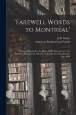 'Farewell Words to Montreal': a Sermon Preached at the Close of His Pastorate Over the American Presbyterian Church, on Sunday Evening, January 21st
