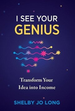 I See Your Genius: Transform Your Idea into Income - Long, Shelby Jo