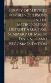 Survey of Services for Blind Persons in the Metropolitan Detroit Area, 1960, Summary of Major Findings and Recommendations