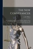 The New Conveyancer [microform]: a Compendium of Conveyancing Precedents Adapted to Meet the Present Law, Comprising Forms in Common Use, With Clauses