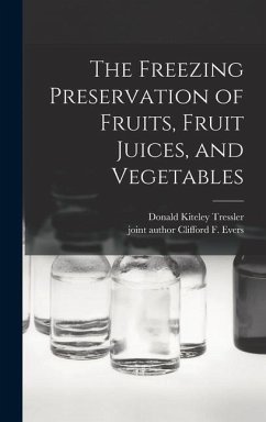 The Freezing Preservation of Fruits, Fruit Juices, and Vegetables - Tressler, Donald Kiteley